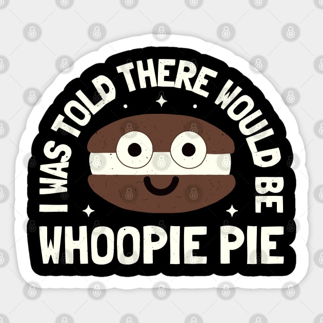 I Was Told There Would Be Whoopie Pie - Whoopie Pie Sticker by Tom Thornton